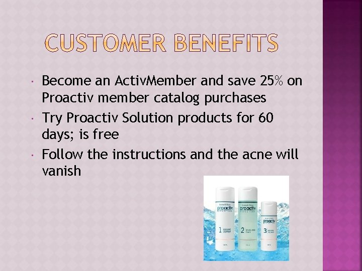 Become an Activ. Member and save 25% on Proactiv member catalog purchases Try  Become an Activ. Member and save 25% on Proactiv member catalog purchases Try