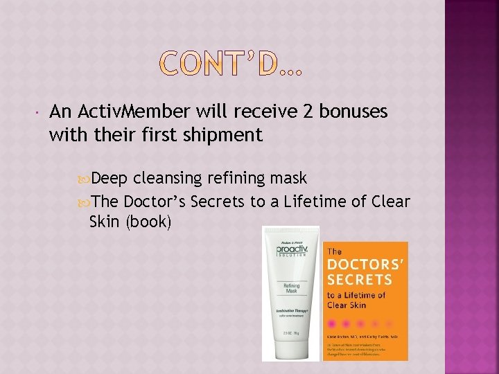 An Activ. Member will receive 2 bonuses with their first shipment Deep cleansing  An Activ. Member will receive 2 bonuses with their first shipment Deep cleansing
