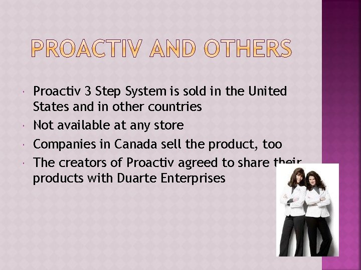 Proactiv 3 Step System is sold in the United States and in other  Proactiv 3 Step System is sold in the United States and in other