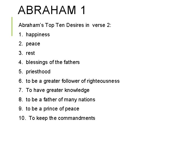 ABRAHAM 1 Abraham’s Top Ten Desires in verse 2: 1. happiness 2. peace 3.