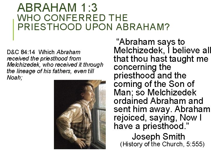 ABRAHAM 1: 3 WHO CONFERRED THE PRIESTHOOD UPON ABRAHAM? D&C 84: 14 Which Abraham