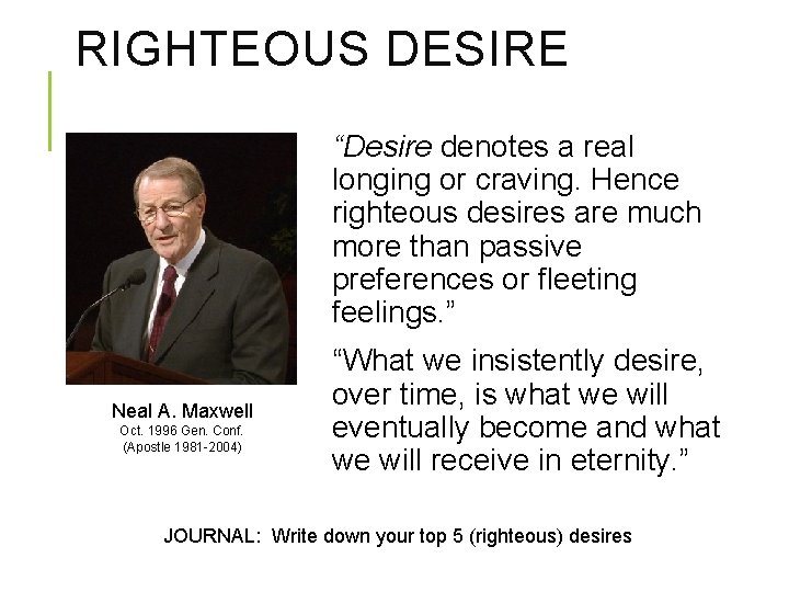 RIGHTEOUS DESIRE “Desire denotes a real longing or craving. Hence righteous desires are much