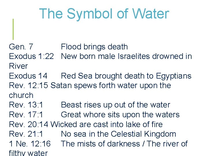 The Symbol of Water Gen. 7 Flood brings death Exodus 1: 22 New born