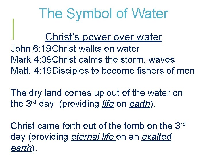 The Symbol of Water Christ’s power over water John 6: 19 Christ walks on