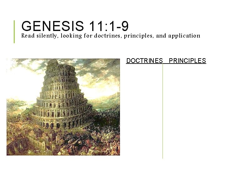GENESIS 11: 1 -9 Read silently, looking for doctrines, principles, and application DOCTRINES PRINCIPLES