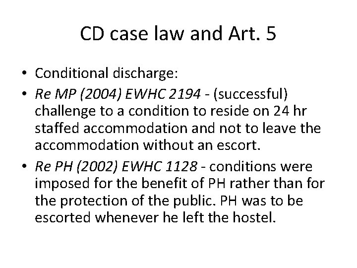 CD case law and Art. 5 • Conditional discharge: • Re MP (2004) EWHC