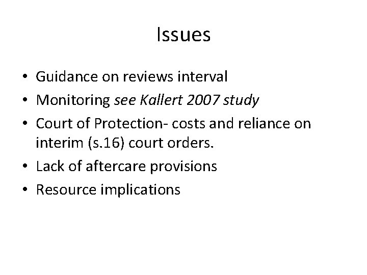 Issues • Guidance on reviews interval • Monitoring see Kallert 2007 study • Court