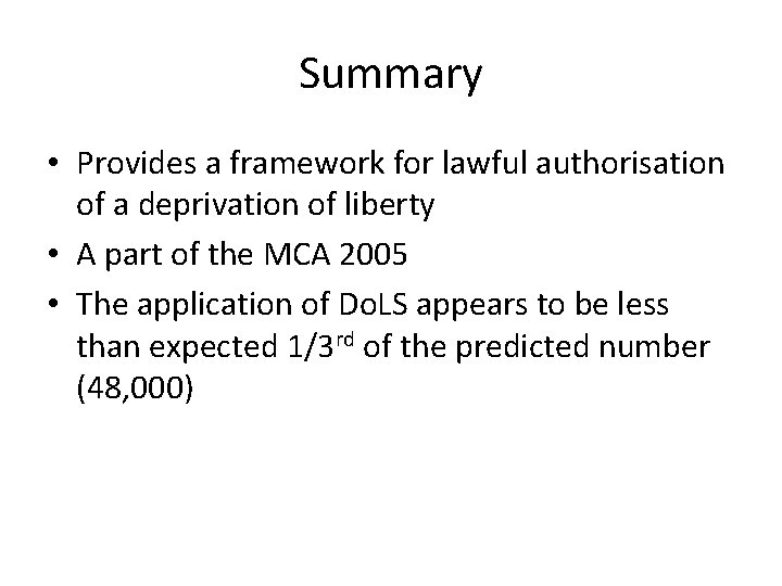 Summary • Provides a framework for lawful authorisation of a deprivation of liberty •