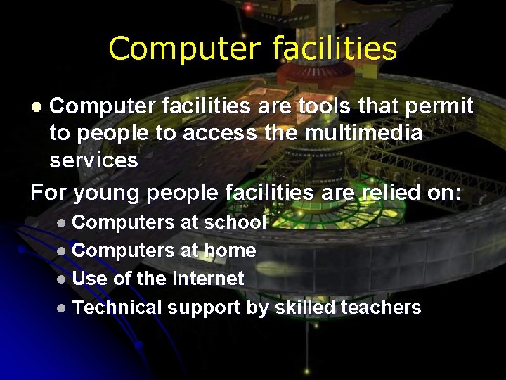 Computer facilities are tools that permit to people to access the multimedia services For