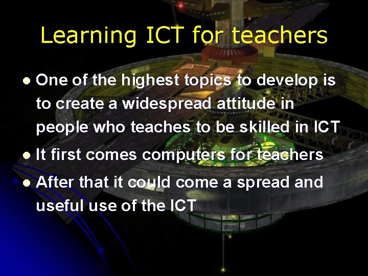 Learning ICT for teachers l One of the highest topics to develop is to