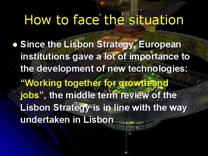 How to face the situation l Since the Lisbon Strategy, European institutions gave a