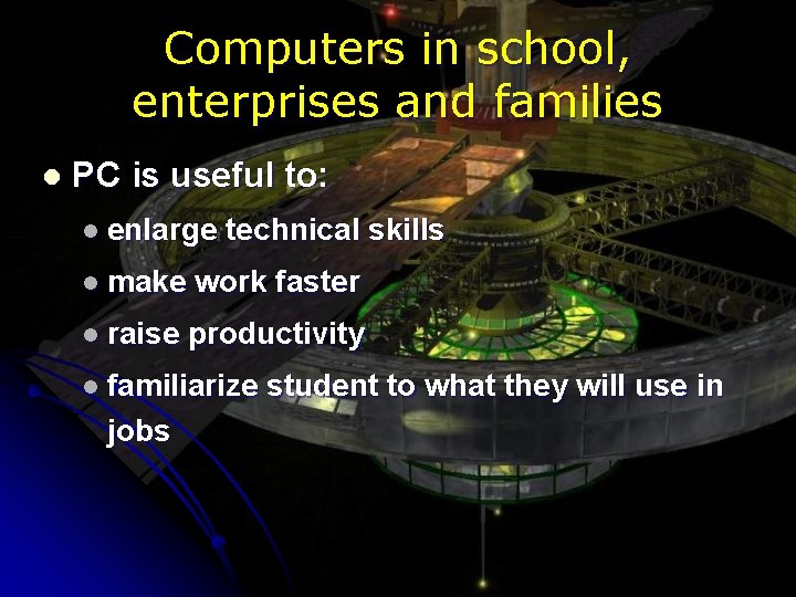 Computers in school, enterprises and families l PC is useful to: l enlarge technical