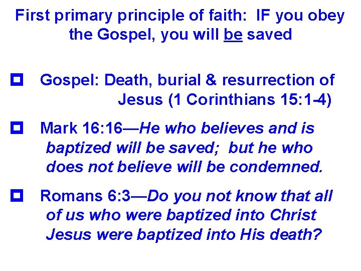 First primary principle of faith: IF you obey the Gospel, you will be saved