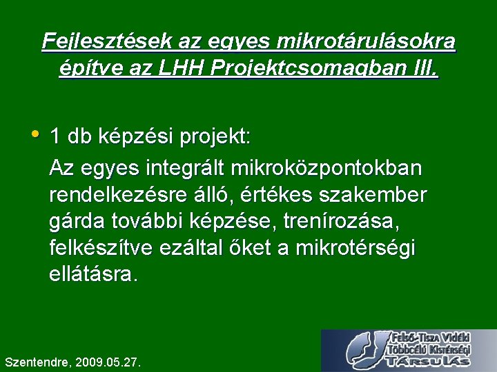 Fejlesztések az egyes mikrotárulásokra építve az LHH Projektcsomagban III. • 1 db képzési projekt: