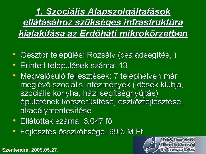 1. Szociális Alapszolgáltatások ellátásához szükséges infrastruktúra kialakítása az Erdőháti mikrokörzetben • • • Gesztor