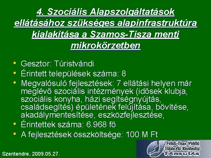 4. Szociális Alapszolgáltatások ellátásához szükséges alapinfrastruktúra kialakítása a Szamos-Tisza menti mikrokörzetben • • •