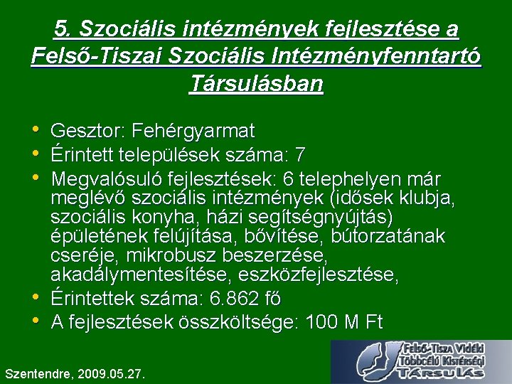 5. Szociális intézmények fejlesztése a Felső-Tiszai Szociális Intézményfenntartó Társulásban • • • Gesztor: Fehérgyarmat