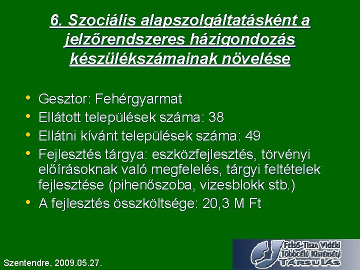 6. Szociális alapszolgáltatásként a jelzőrendszeres házigondozás készülékszámainak növelése • • • Gesztor: Fehérgyarmat Ellátott