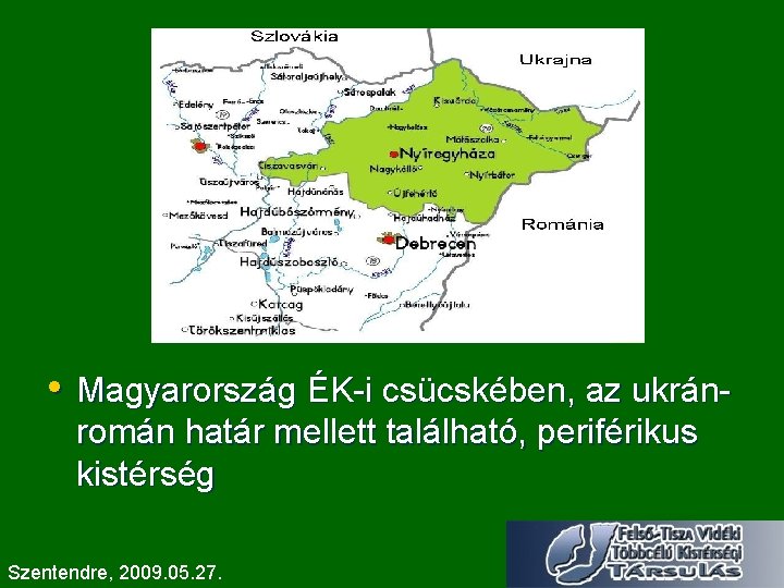  • Magyarország ÉK-i csücskében, az ukránromán határ mellett található, periférikus kistérség Szentendre, 2009.