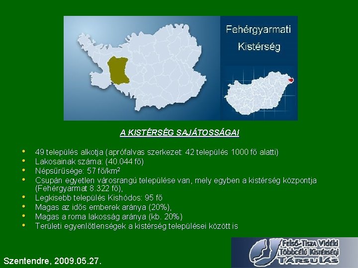 A KISTÉRSÉG SAJÁTOSSÁGAI • • 49 település alkotja (aprófalvas szerkezet: 42 település 1000 fő