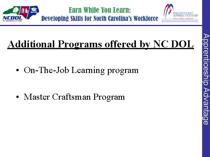  • On-The-Job Learning program • Master Craftsman Program Apprenticeship Advantage Additional Programs offered