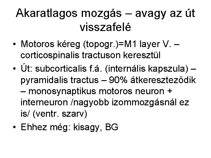 Akaratlagos mozgás – avagy az út visszafelé • Motoros kéreg (topogr. )=M 1 layer