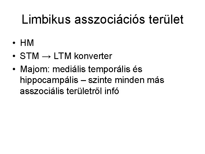 Limbikus asszociációs terület • HM • STM → LTM konverter • Majom: mediális temporális