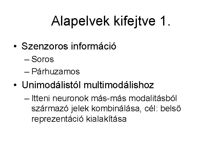 Alapelvek kifejtve 1. • Szenzoros információ – Soros – Párhuzamos • Unimodálistól multimodálishoz –