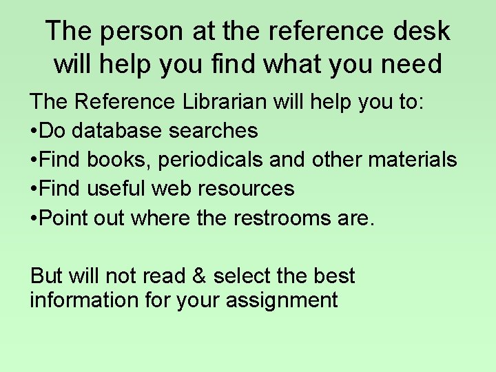 The person at the reference desk will help you find what you need The