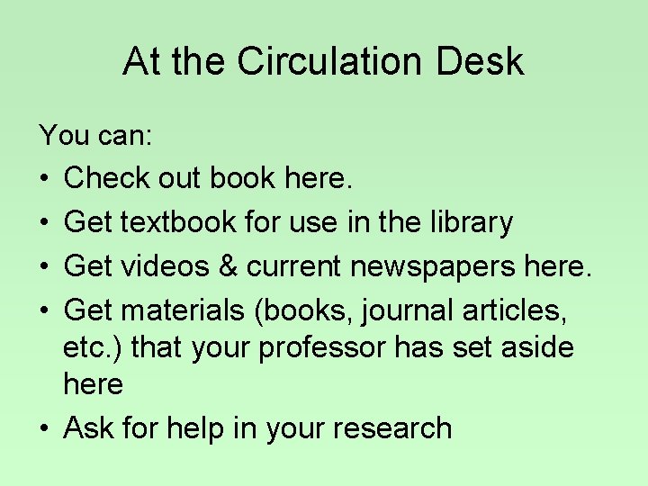 At the Circulation Desk You can: • • Check out book here. Get textbook