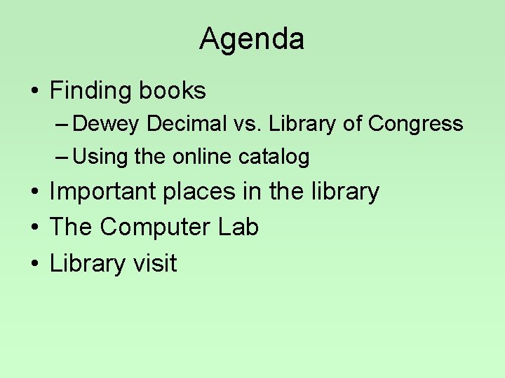 Agenda • Finding books – Dewey Decimal vs. Library of Congress – Using the