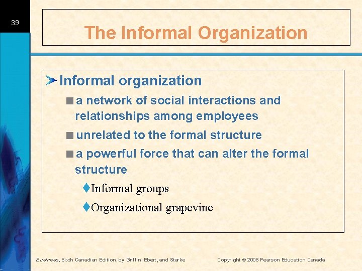 39 The Informal Organization Informal organization <a network of social interactions and relationships among