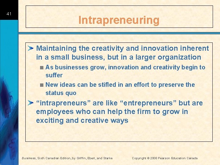 41 Intrapreneuring Maintaining the creativity and innovation inherent in a small business, but in