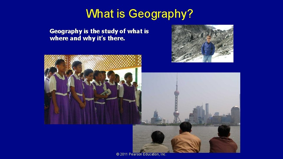 What is Geography? Geography is the study of what is where and why it’s