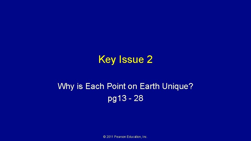 Key Issue 2 Why is Each Point on Earth Unique? pg 13 - 28