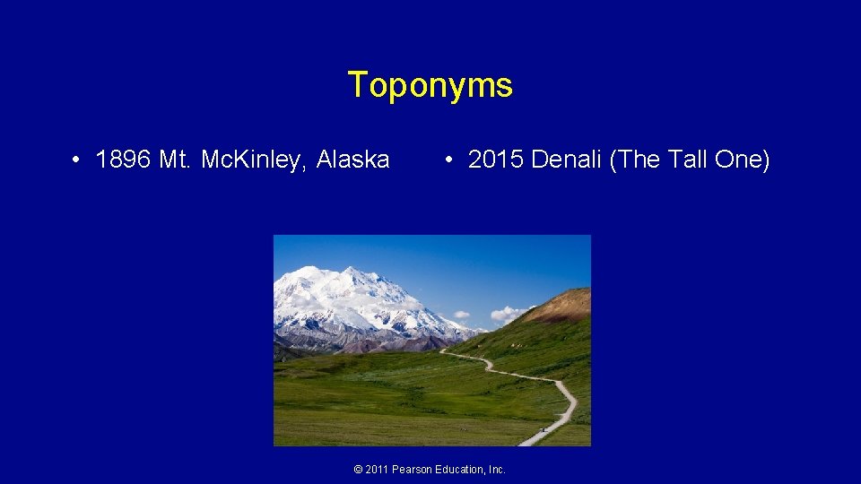 Toponyms • 1896 Mt. Mc. Kinley, Alaska • 2015 Denali (The Tall One) ©