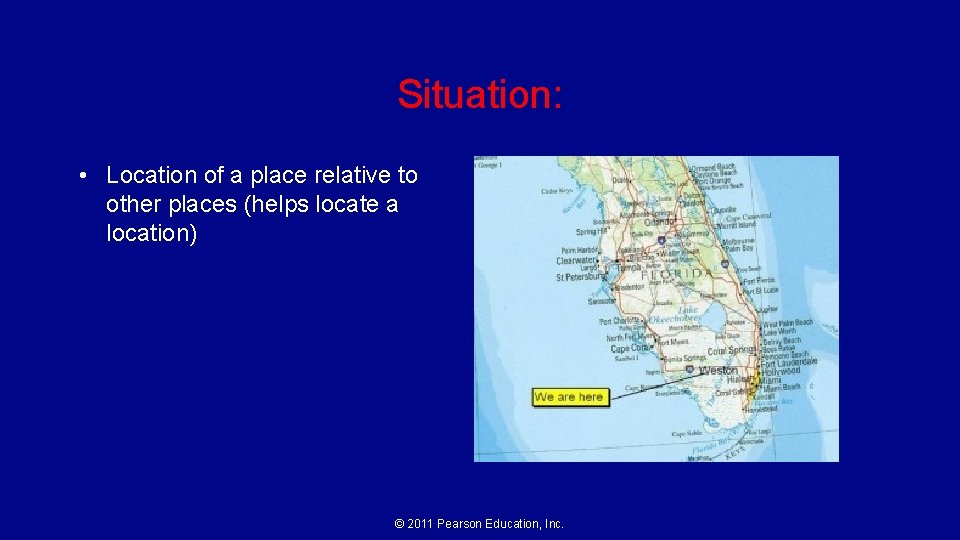 Situation: • Location of a place relative to other places (helps locate a location)