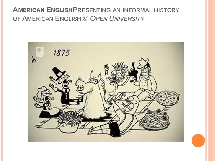 AMERICAN ENGLISHPRESENTING AN INFORMAL HISTORY OF AMERICAN ENGLISH. © OPEN UNIVERSITY 