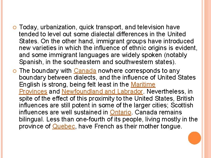  Today, urbanization, quick transport, and television have tended to level out some dialectal