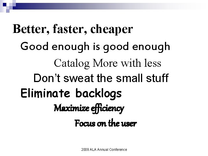 Better, faster, cheaper Good enough is good enough Catalog More with less Don’t sweat