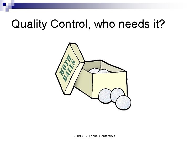 Quality Control, who needs it? 2009 ALA Annual Conference 