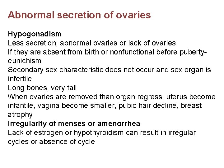 Abnormal secretion of ovaries Hypogonadism Less secretion, abnormal ovaries or lack of ovaries If