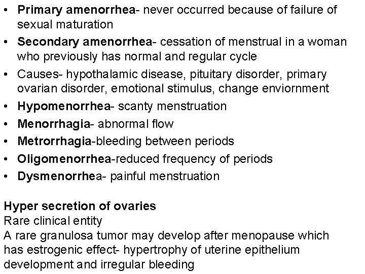  • Primary amenorrhea- never occurred because of failure of sexual maturation • Secondary
