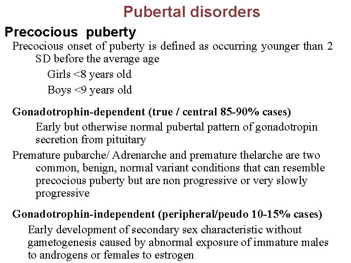 Pubertal disorders Precocious puberty Precocious onset of puberty is defined as occurring younger than