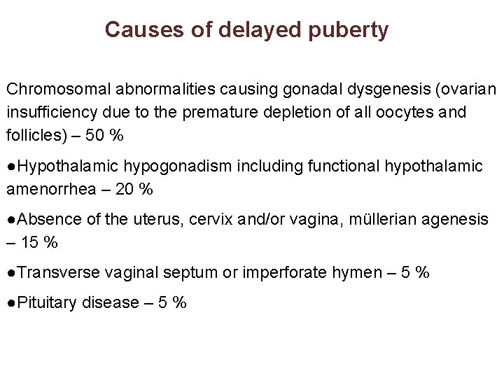 Causes of delayed puberty Chromosomal abnormalities causing gonadal dysgenesis (ovarian insufficiency due to the