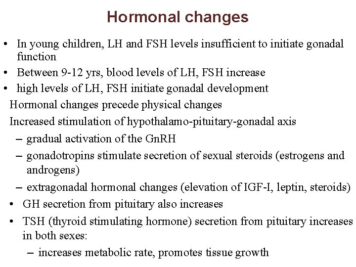Hormonal changes • In young children, LH and FSH levels insufficient to initiate gonadal