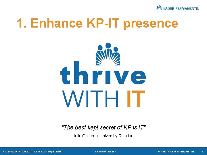 1. Enhance KP-IT presence “The best kept secret of KP is IT” -Julie Gallardo,