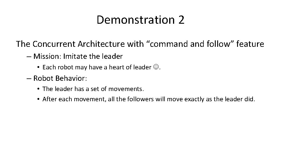 Demonstration 2 The Concurrent Architecture with “command follow” feature – Mission: Imitate the leader