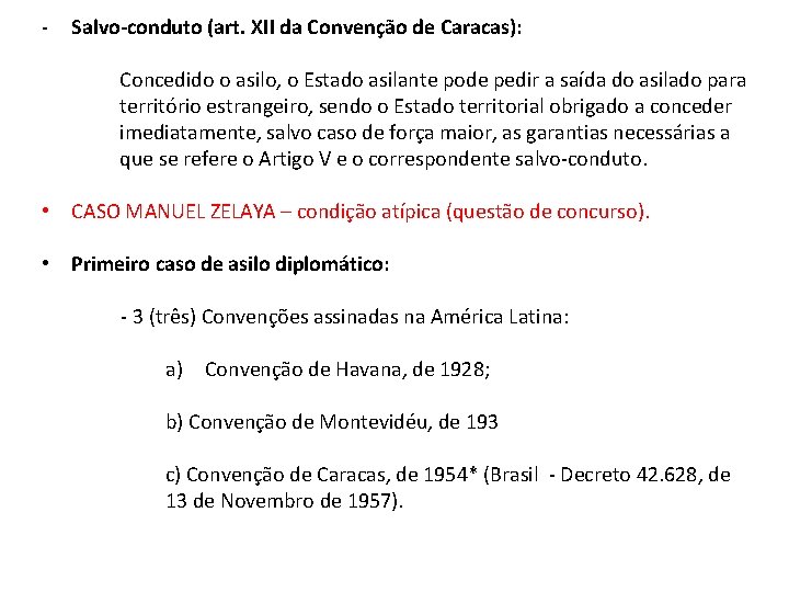 - Salvo-conduto (art. XII da Convenção de Caracas): Concedido o asilo, o Estado asilante