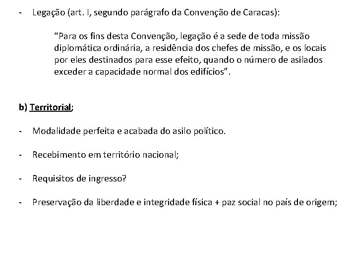 - Legação (art. I, segundo parágrafo da Convenção de Caracas): “Para os fins desta